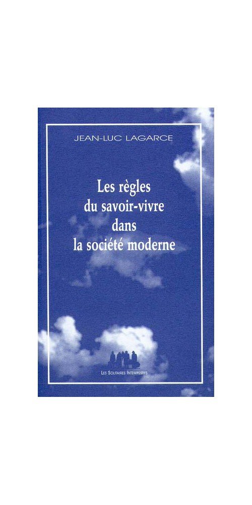Les règles du savoir-vivre dans la société moderne 9782912464613