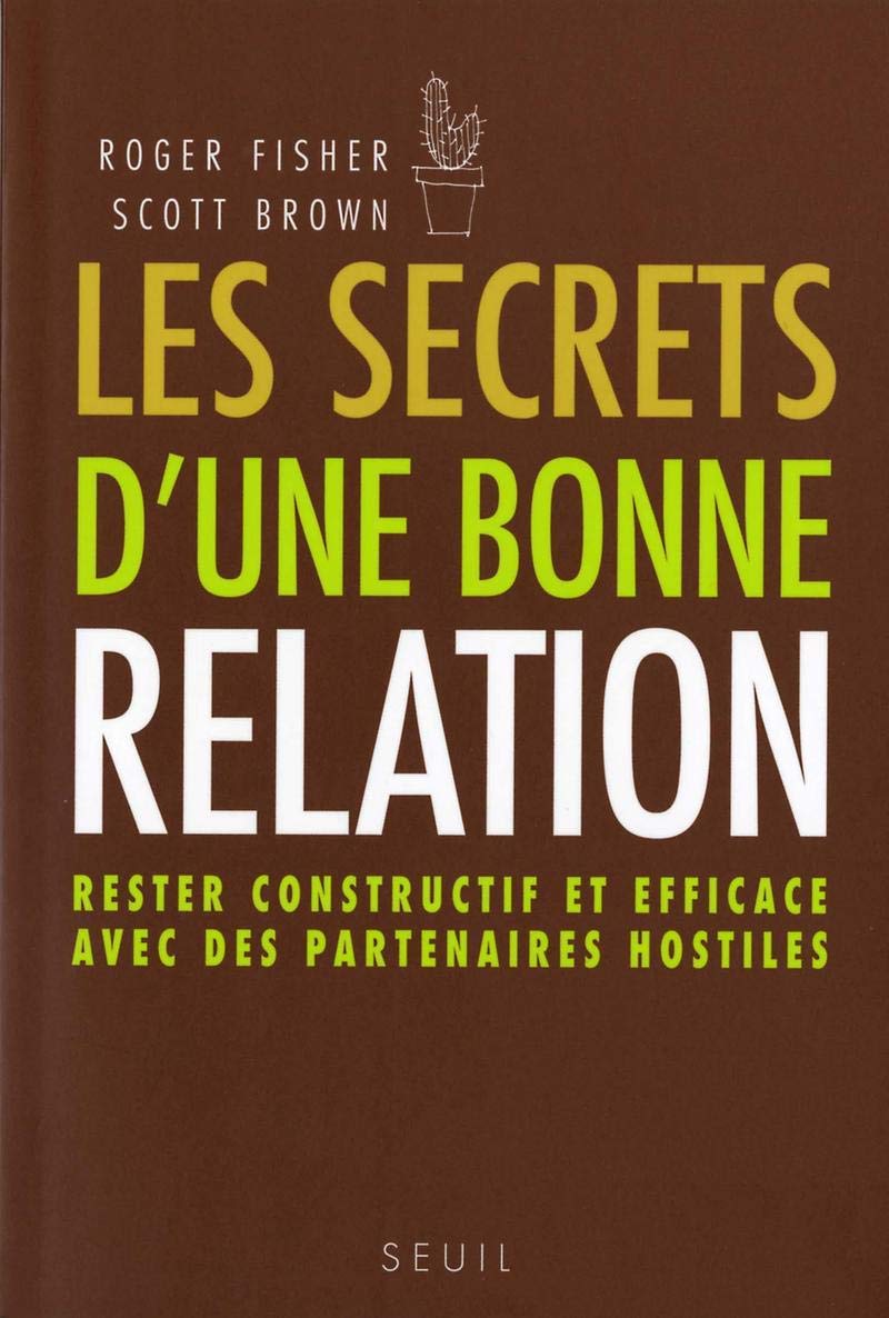 Les Secrets d'une bonne relation. Rester constructif et efficace avec des partenaires hostiles 9782020906623