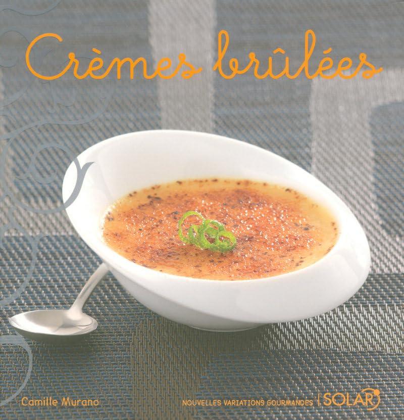 Crèmes brûlées: Variations gourmandes 9782263045493