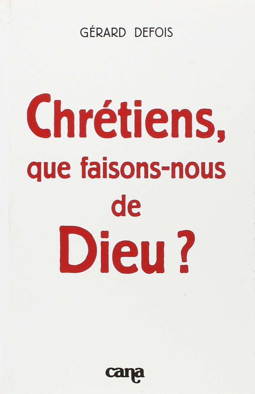 Chrétiens, que faisons-nous de Dieu ? 9782863350874