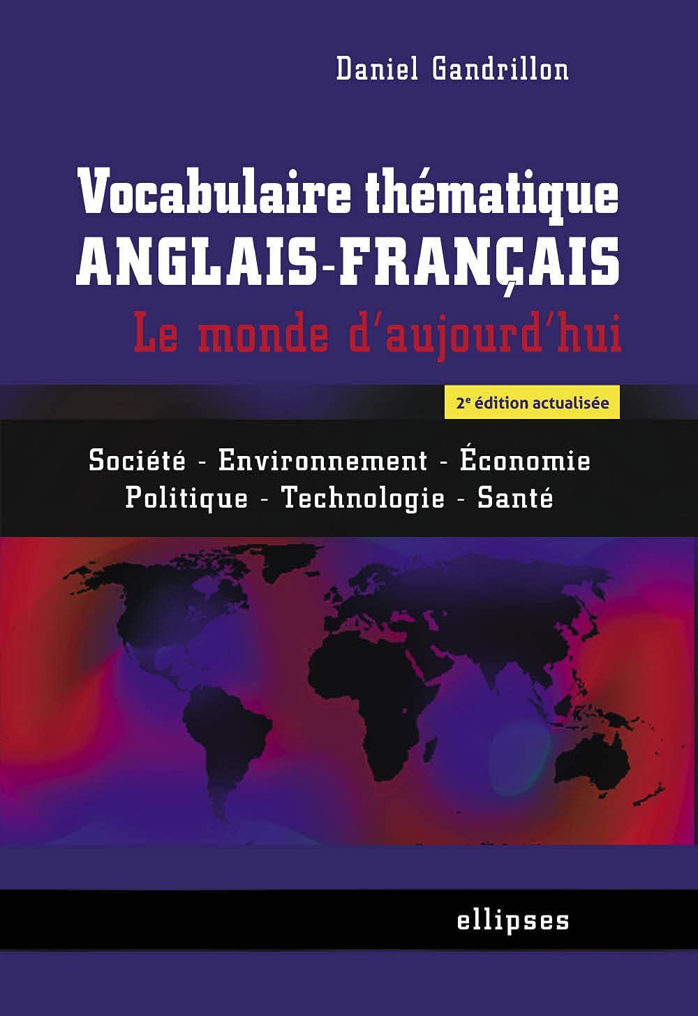 Vocabulaire thématique anglais-français: Le monde d'aujourd'hui - Société, environnement, économie, politique, technologie, santé 9782340009868