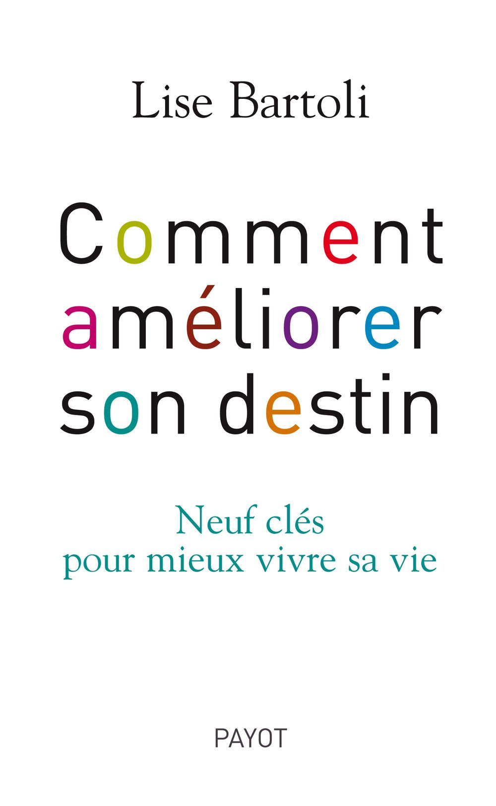 Comment améliorer son destin: 9 clés pour mieux vivre sa vie 9782228903639