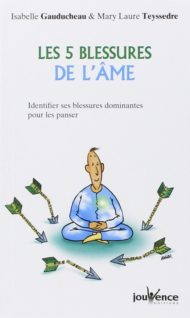 Les cinq blessure de l'âme: Identifier ses blessures dominantes pour les panser 9782889115037
