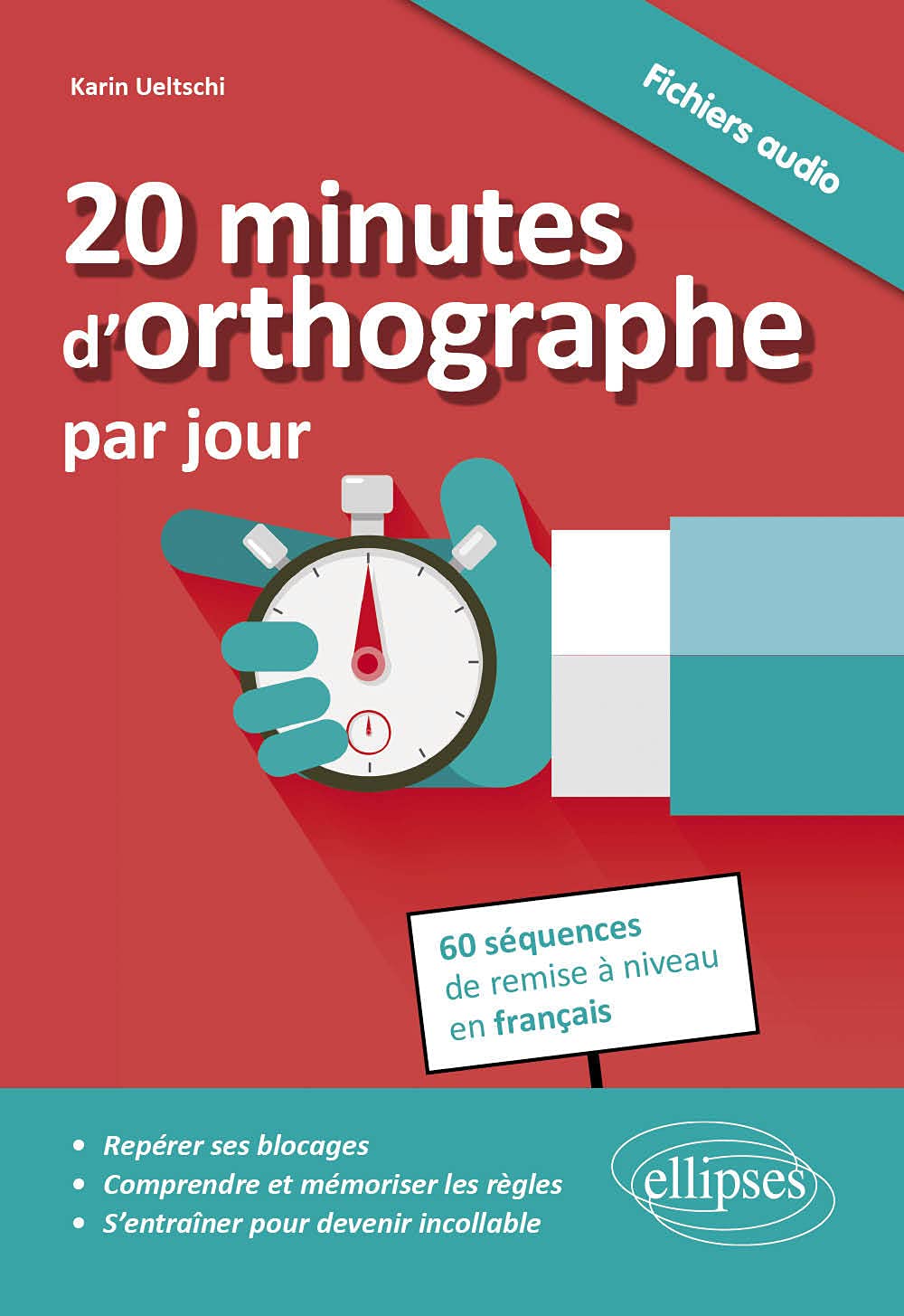 20 minutes d'orthographe par jour: Pour une remise à niveau en français en 60 séquences, avec fichiers audio 9782340007949