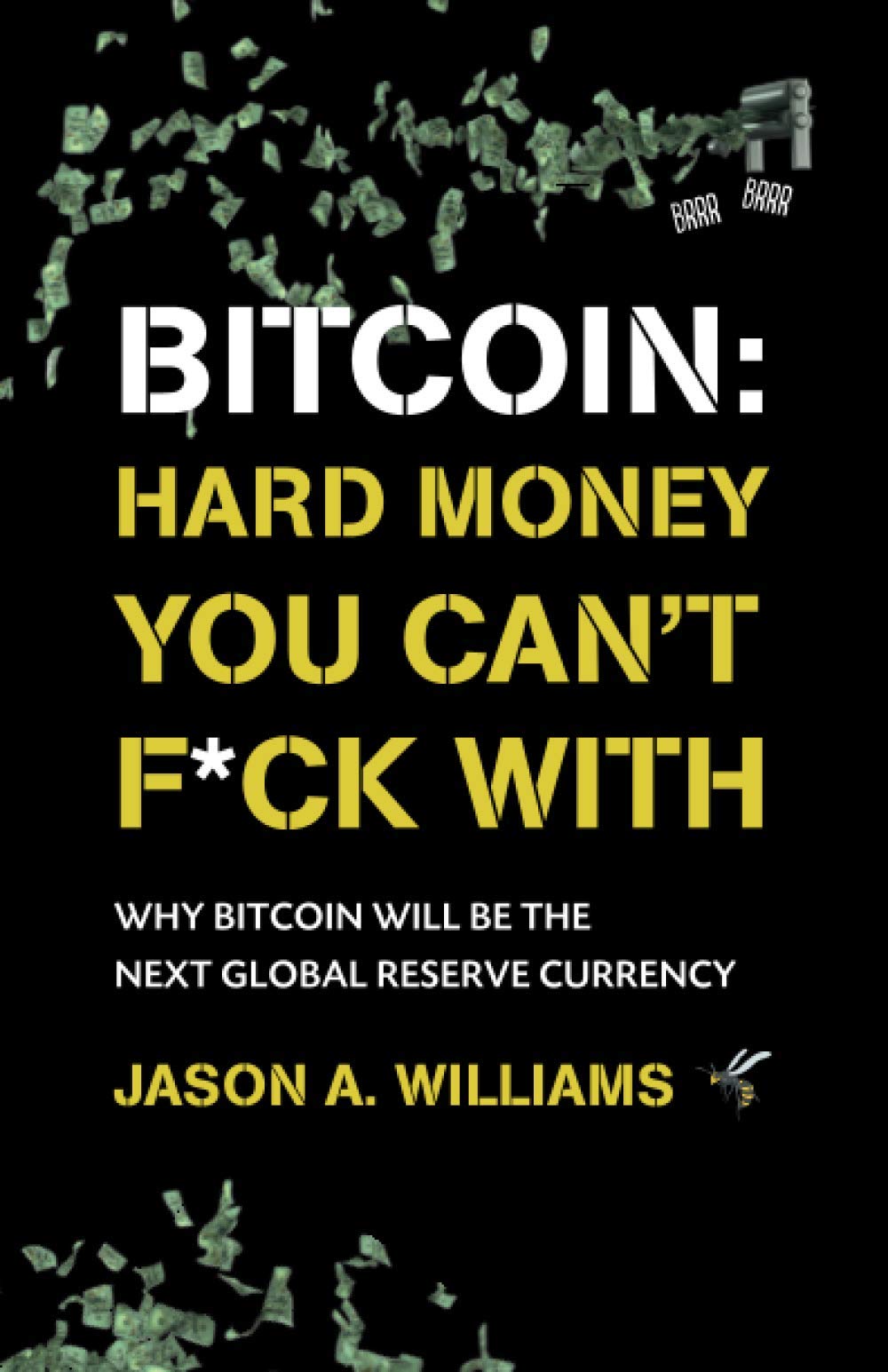 Bitcoin: Hard Money You Can't F*ck With: Why bitcoin will be the next global reserve currency 9781838318406