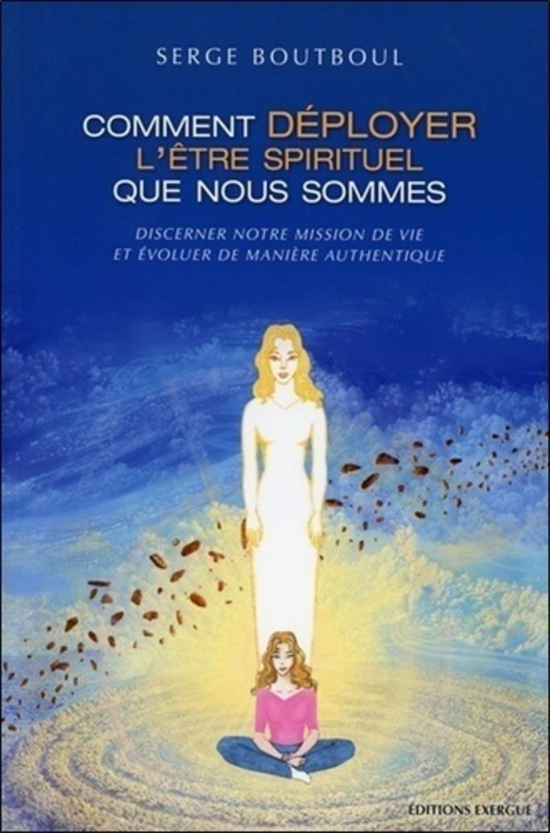 Comment déployer l'être spirituel que nous sommes 9782361880767
