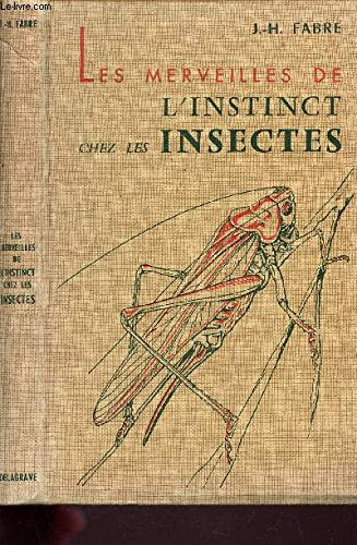 LES MERVEILLES DE L'INSTINCT CHEZ LES INSECTES. 