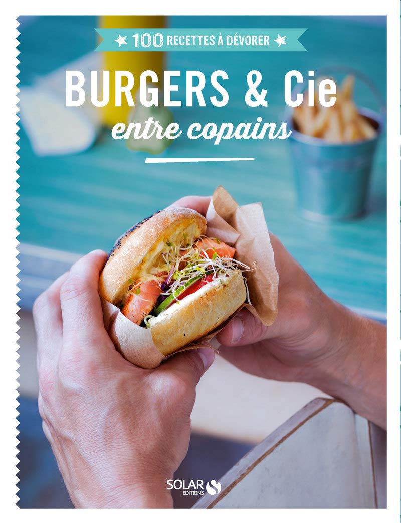 100 Recettes à dévorer - Burgers et compagnie entre copains 9782263067723