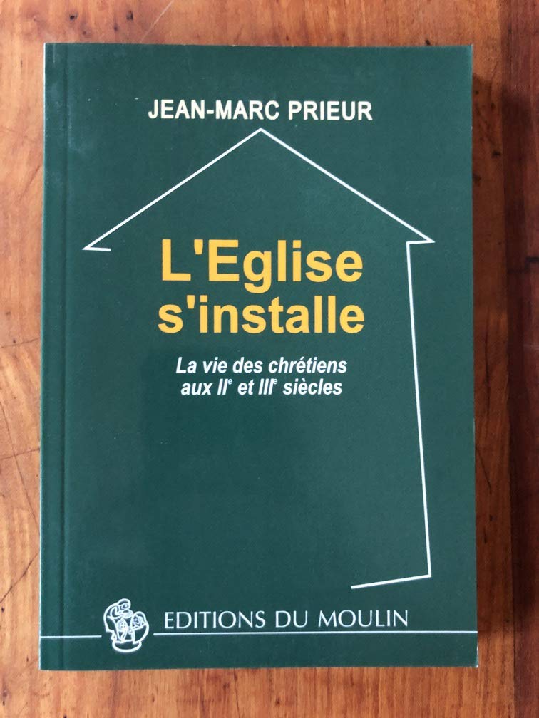 L'Eglise s'installe : La vie des chrétiens aux IIème et IIIème siècles 9782884690157