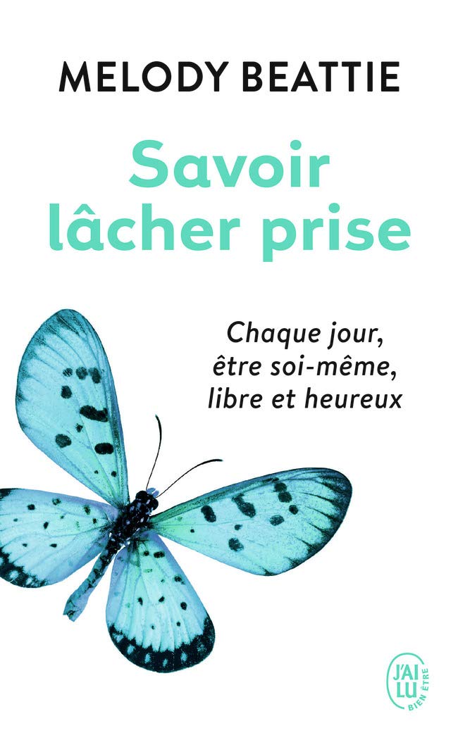 Savoir lâcher prise: Chaque jour, être soi-même, libre et heureux 9782290088326