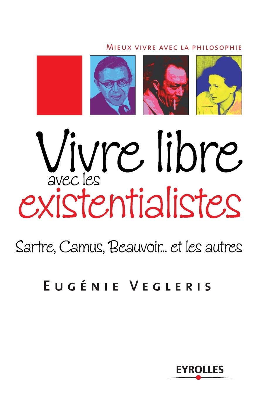 Vivre libre avec les existentialistes: Sartre, Camus, Beauvoir... et les autres 9782212542776