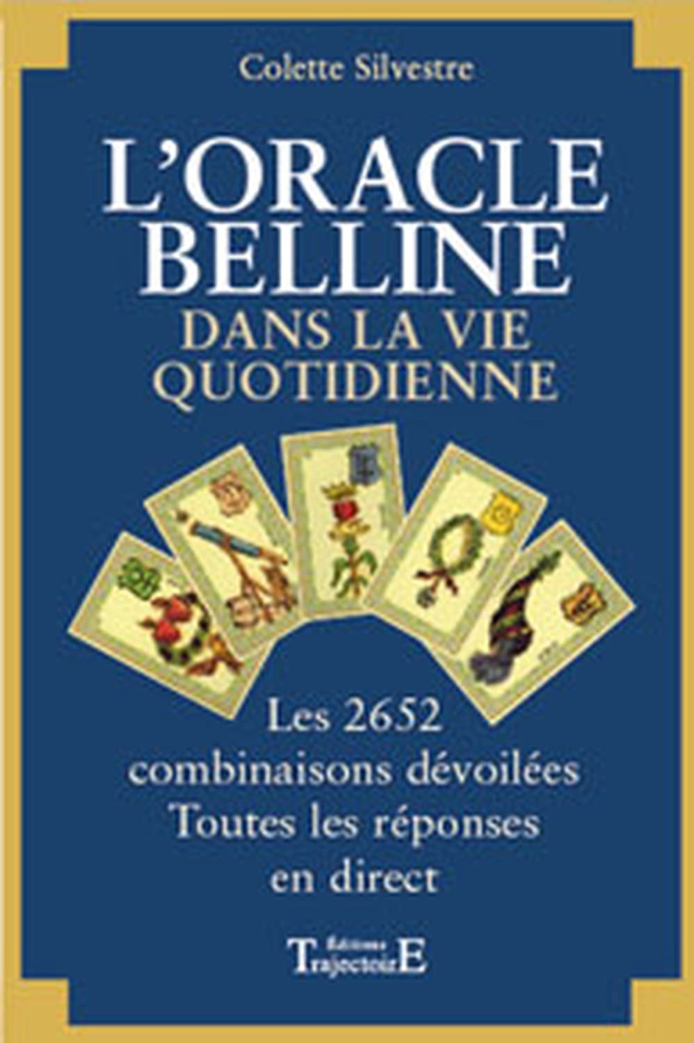 L'oracle de Belline dans la vie quotidienne. Les 2652 combinaisons dévoilées 9782841970872