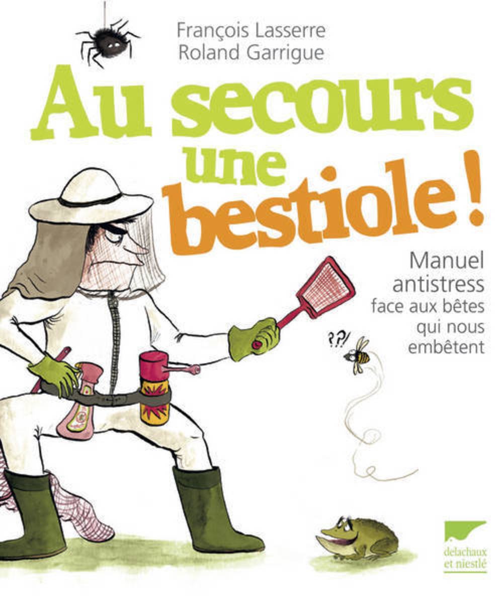 Au secours une bestiole !: Manuel antistress face aux bêtes qui nous embêtent 9782603018743