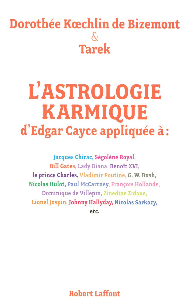 L'astrologie karmique d'Edgar Cayce appliquée à :: Jacques Chirac, Ségolène Royal, Bill Gates, Lady Diana, Benoït XVI, le prince Charles, Vladimir Poutine, G.W.Bush, Nicolat Hulot, Paul McCar 9782221108901