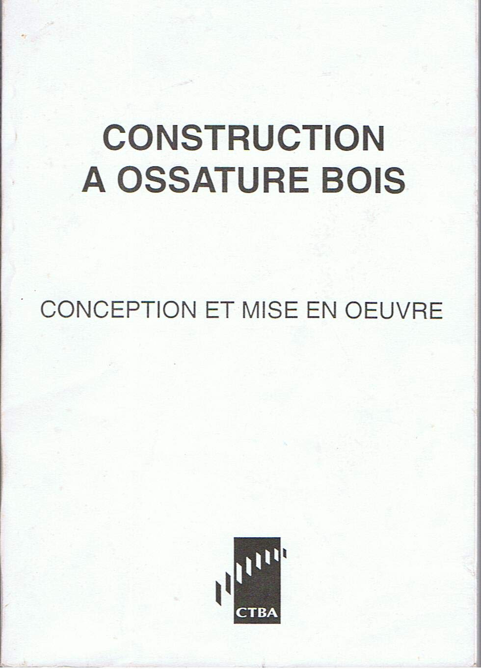 Construction A Ossature Bois. Conception Et Mise En Oeuvre 9782212118315