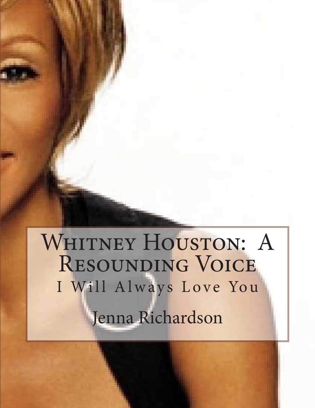 Whitney Houston: A Resounding Voice: I Will Always Love You 9781492945260