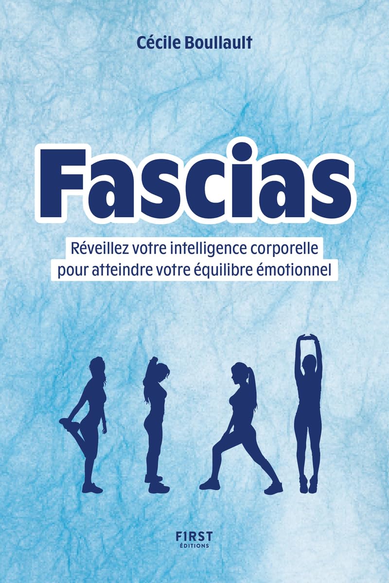 Fascias: Réveillez votre intelligence corporelle pour atteindre votre équilibre émotionnel 9782412100226