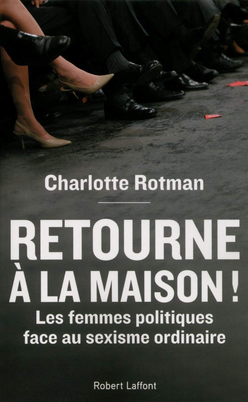 Retourne à la maison !: Les femmes politiques face au sexisme ordinaire 9782221188910