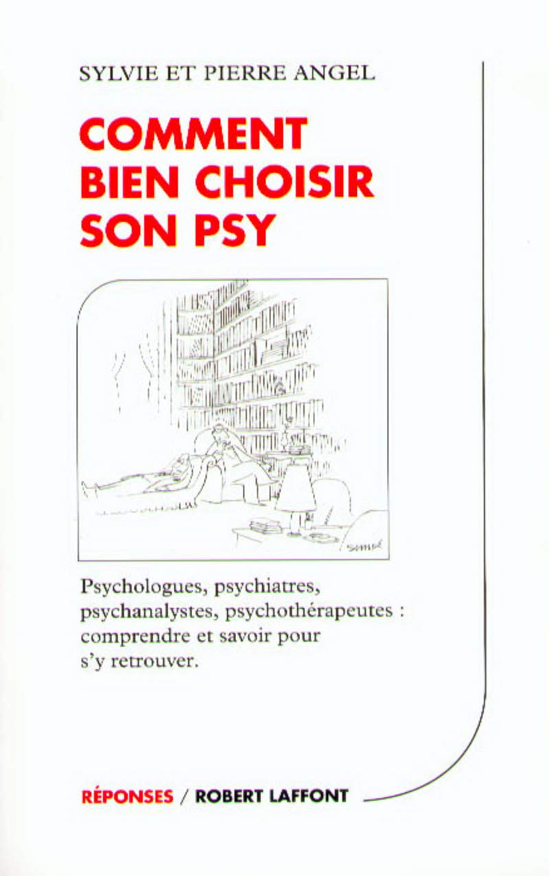 Comment bien choisir son psy : Psychologues - Psychiatres - Psychanalystes - Psychothérapeutes : Comprendre et savoir pour s'y retrouver 9782221089033