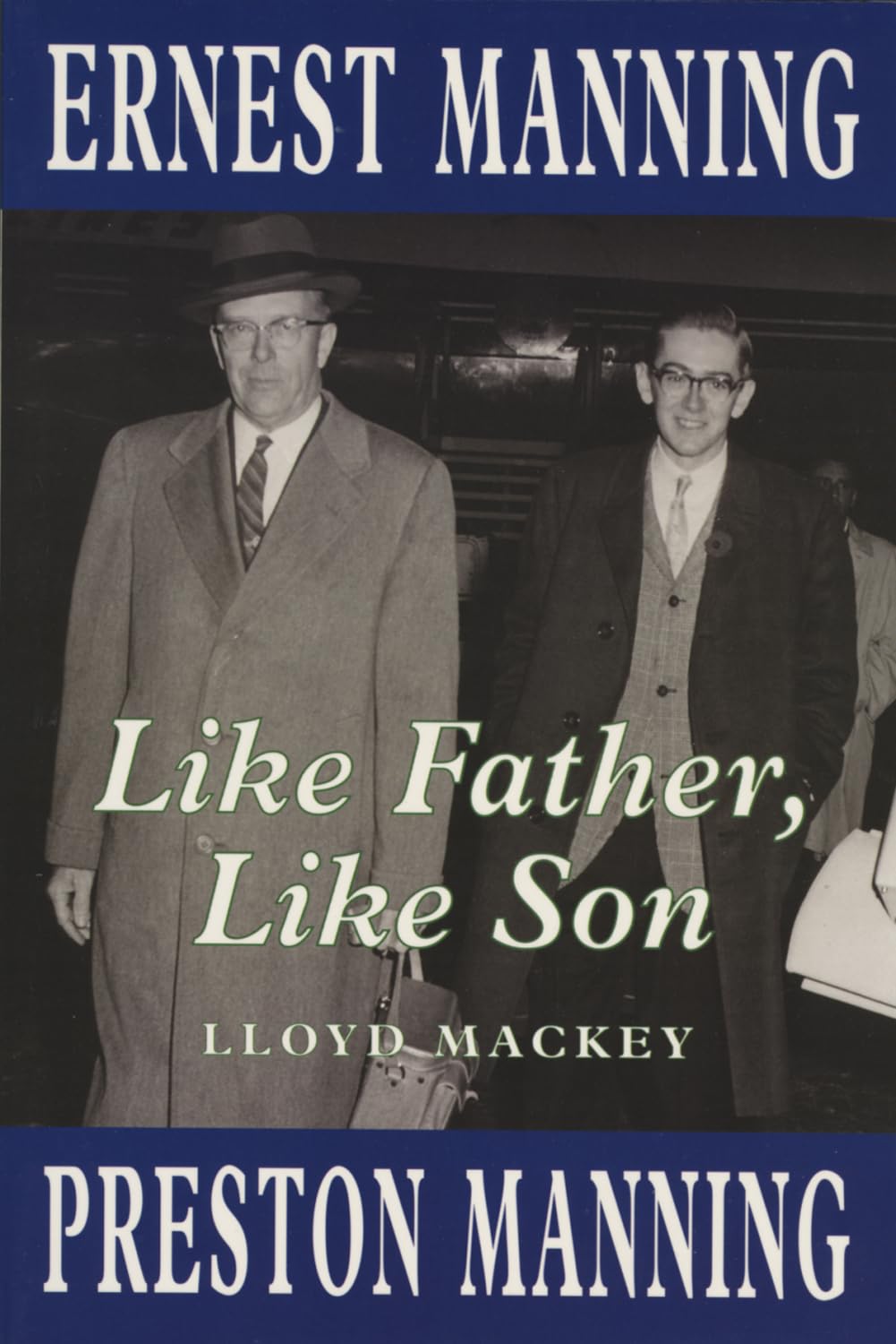 Like Father, Like Son: Ernest Manning and Preston Manning 9781550222999