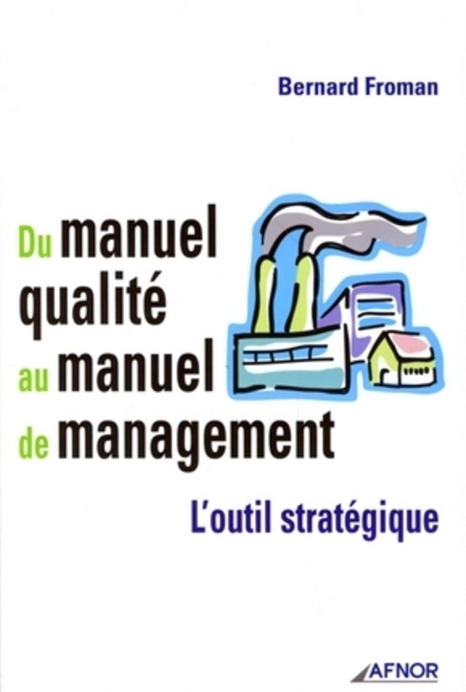 Du manuel qualité au manuel de management: L'outil stratégique 9782124755677