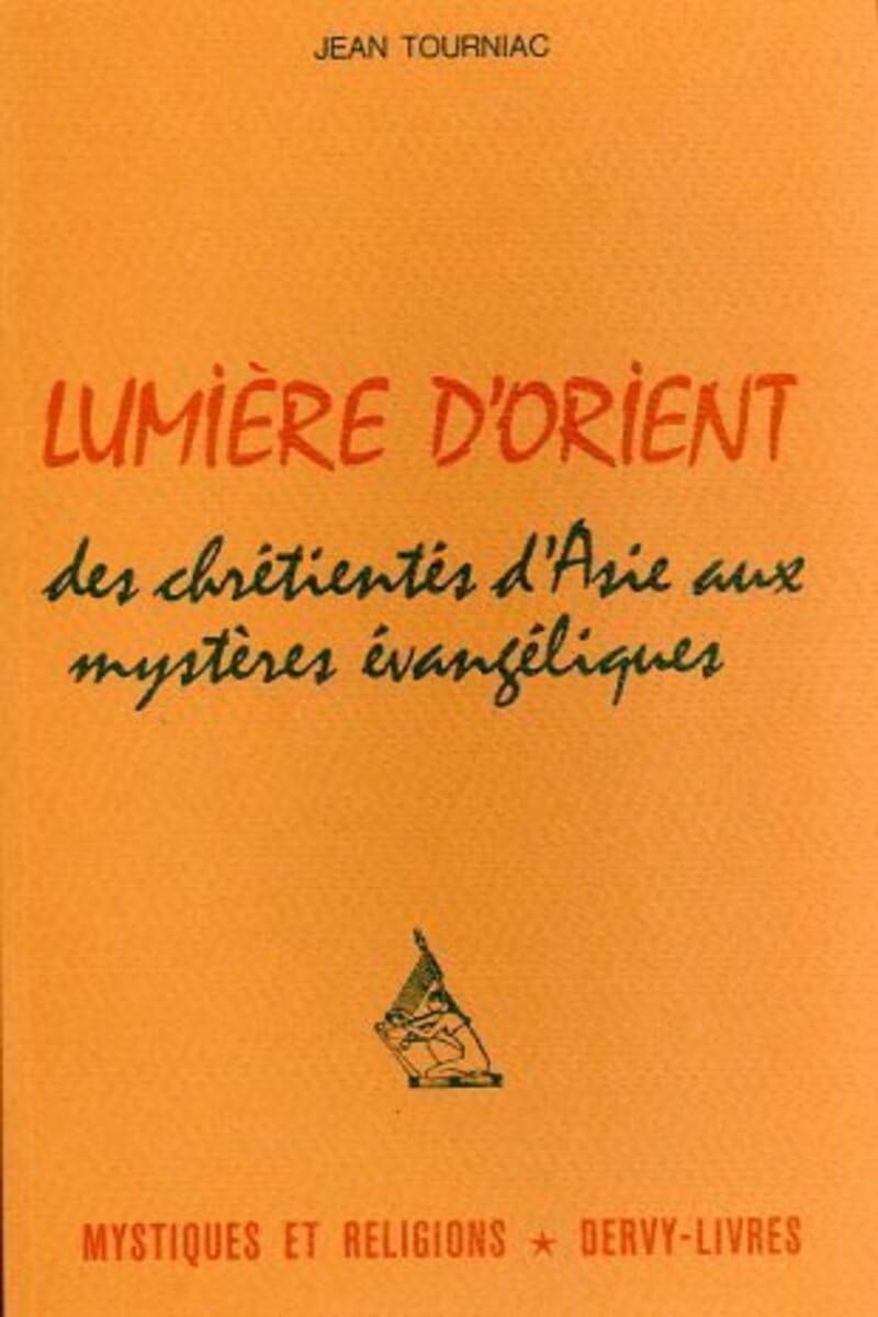 Lumière d'Orient - Des chrétientés d'Asie aux mystères évangéliques 9782850761072