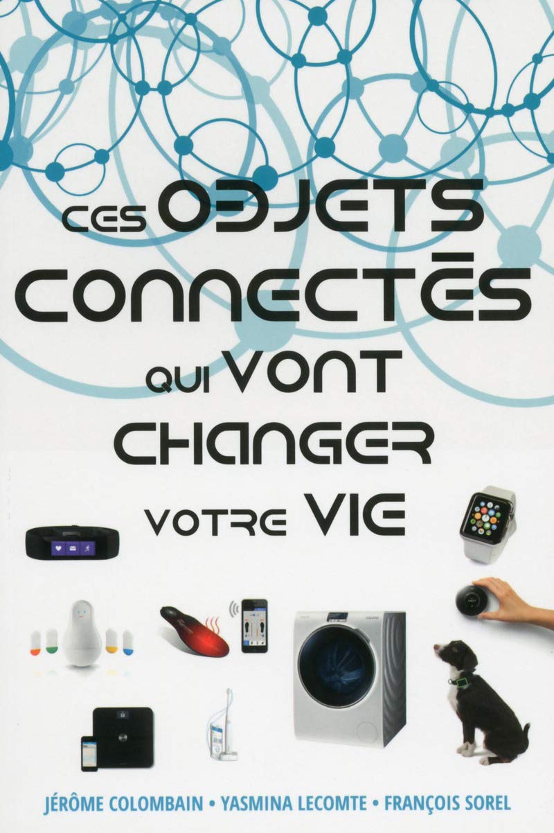 Ces Objets connectés qui vont changer votre vie 9782754064651