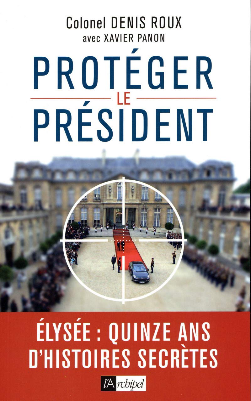 Protégez le président - Quinze ans d'histoires secretes 9782809826883