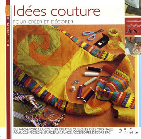 Idées couture : Pour créer et décorer 9782350320700