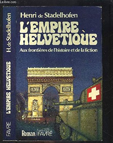L'Empire helvétique Aux frontiéres de l histoire et de la fiction 