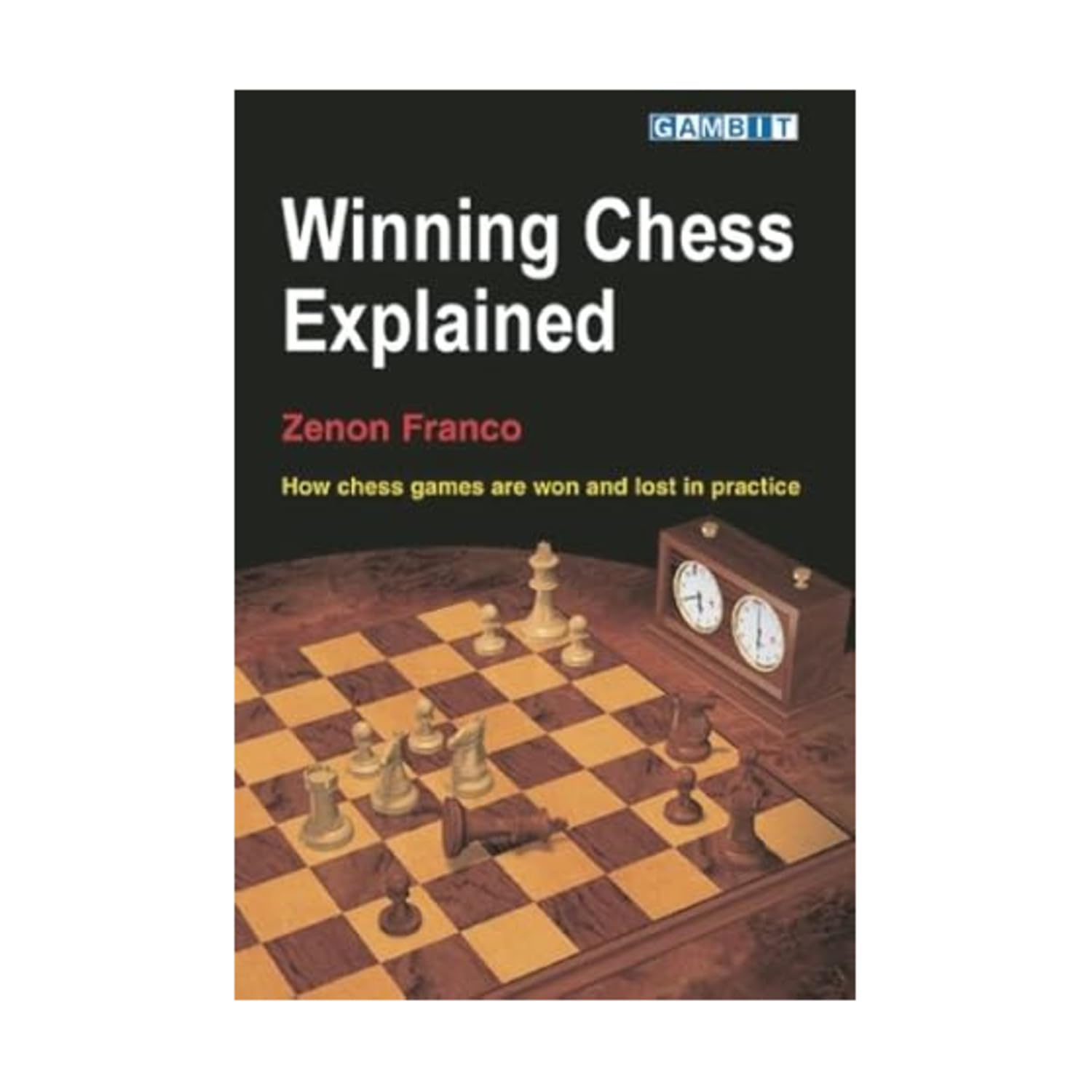 Winning Chess Explained: How Chess Games Are Won And Lost in Practice 9781904600466