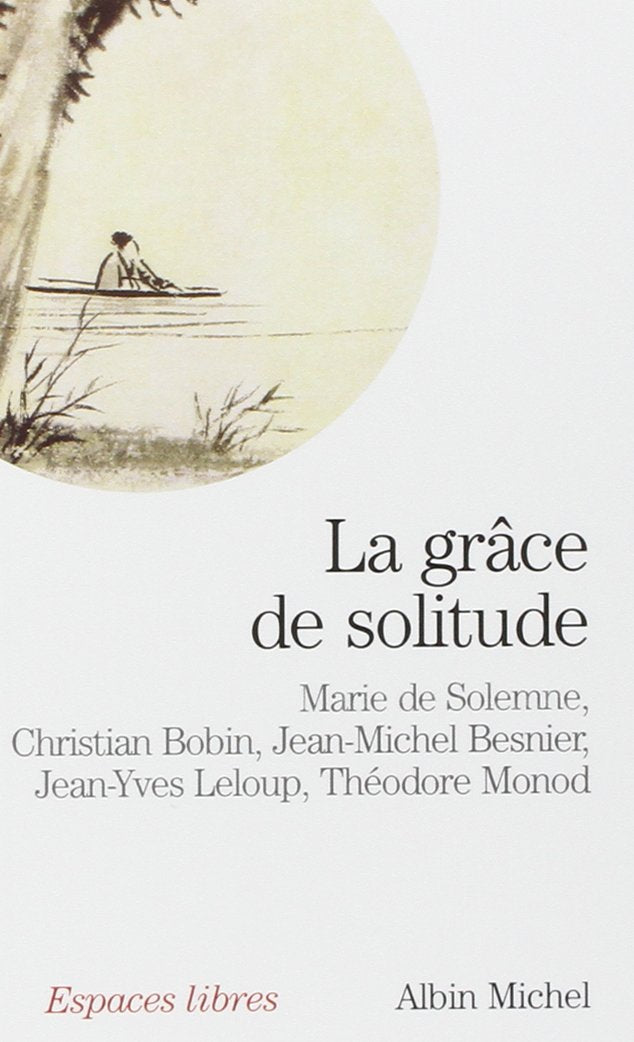 La Grâce de solitude: Dialogues avec Christian Bobin, Jean-Michel Besnier, Jean-Yves Leloup et Théodore Monod 9782226149190