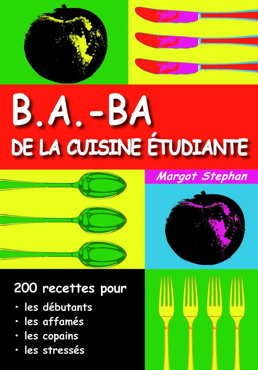 B.A.-BA de la cuisine étudiante (volume 2): 200 recettes pour les débutants, les affamés, les copains, les stressés 9782759007257