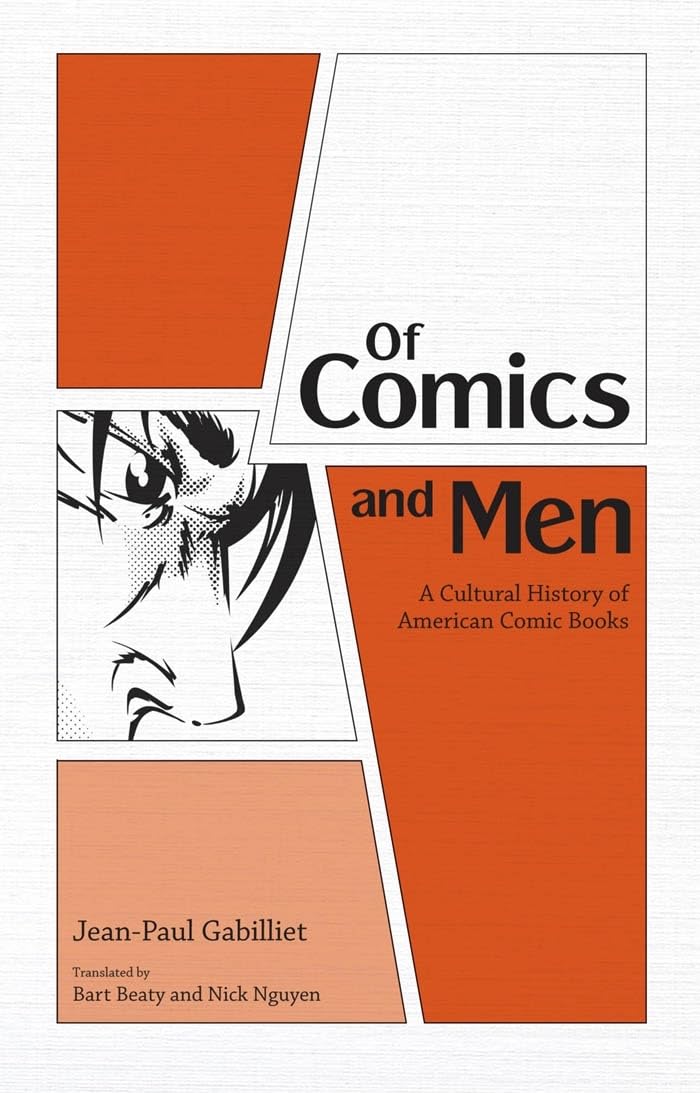 Of Comics and Men: A Cultural History of American Comic Books 9781604732672