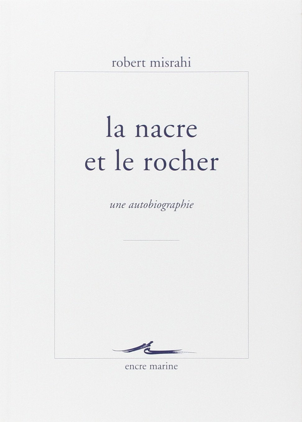 La nacre et le rocher: Une autobiographie 9782350880587