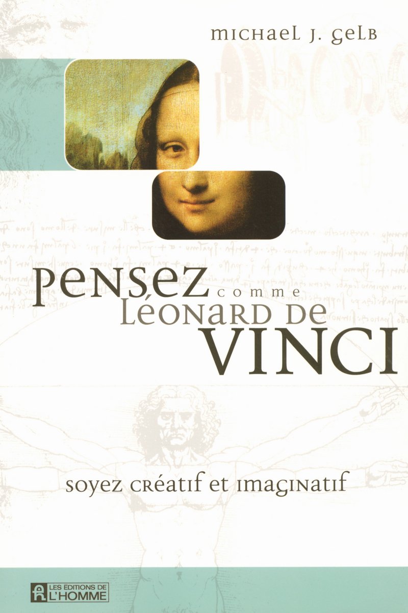 PENSEZ COMME LEONARD DE VINCI SOYEZ CREATIF ET IMAGINATIF 9782761920384