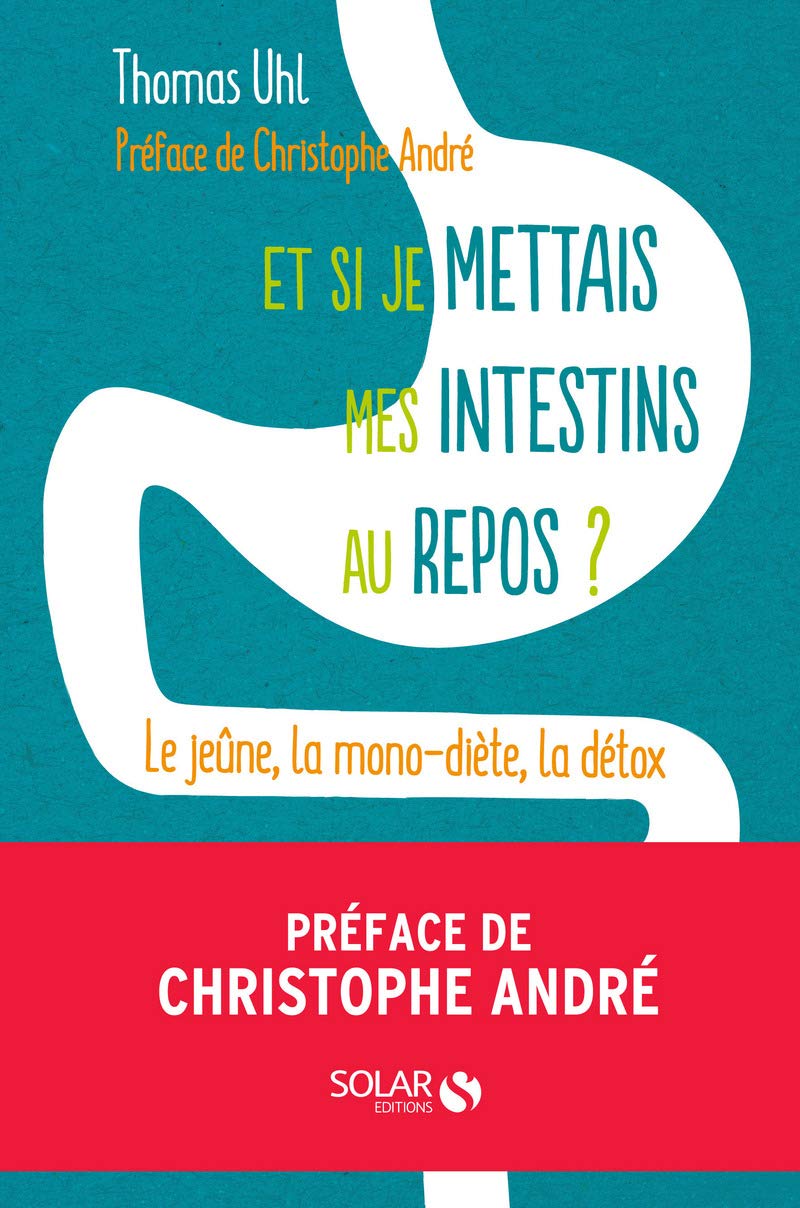 Et si je mettais mes intestins au repos?: Le jeûne, la monodiète, la détox, les 3 clés de la vitalité 9782263073427