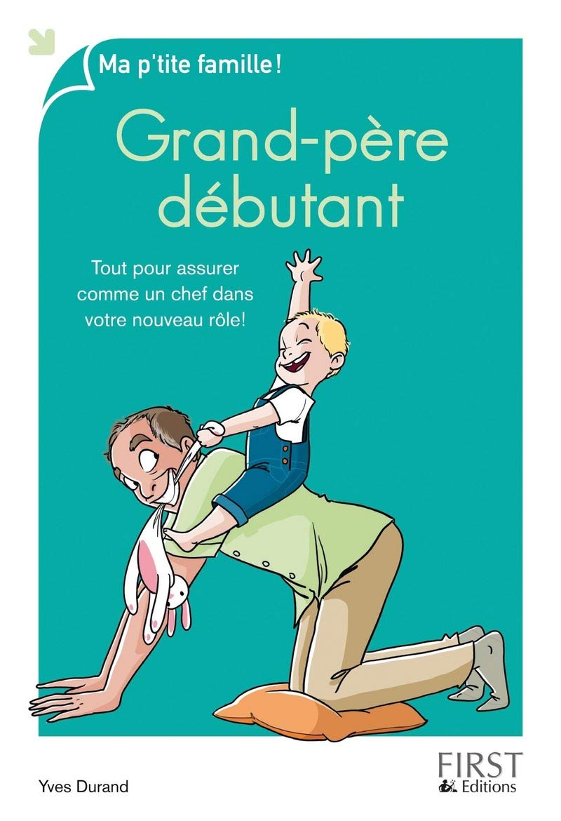 Grand-père débutant: Tout pour assurer comme un chef dans votre nouveau rôle ! 9782754072571