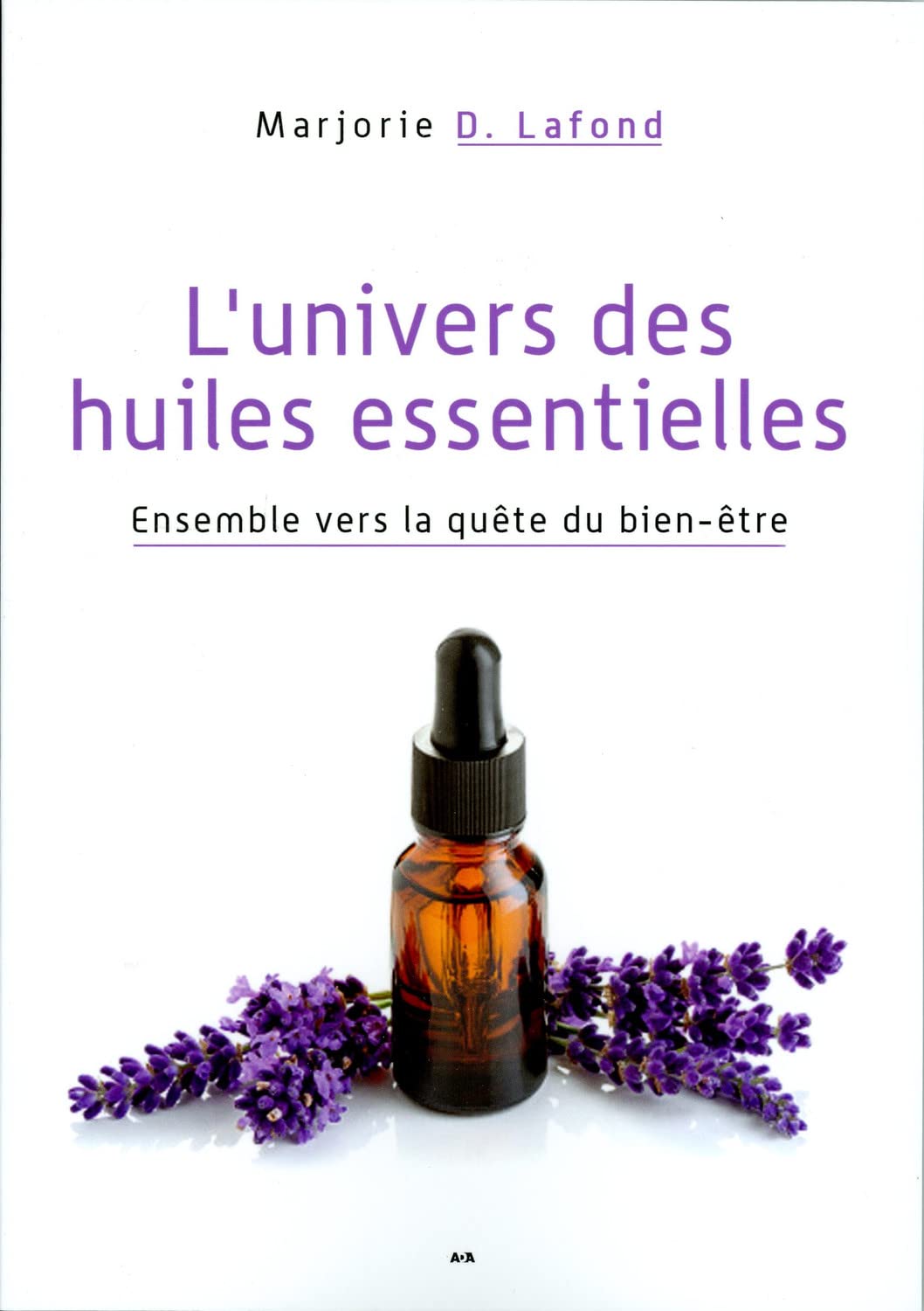 L'univers des huiles essentielles - Ensemble vers la quête du bien-être 9782898083006
