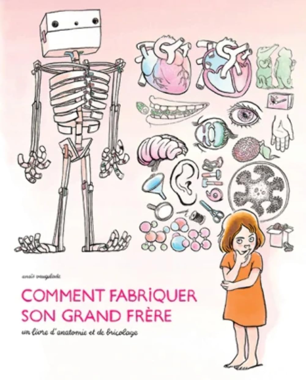 Comment fabriquer son grand frère: Un livre d'anatomie et de bricolage 9782211231046