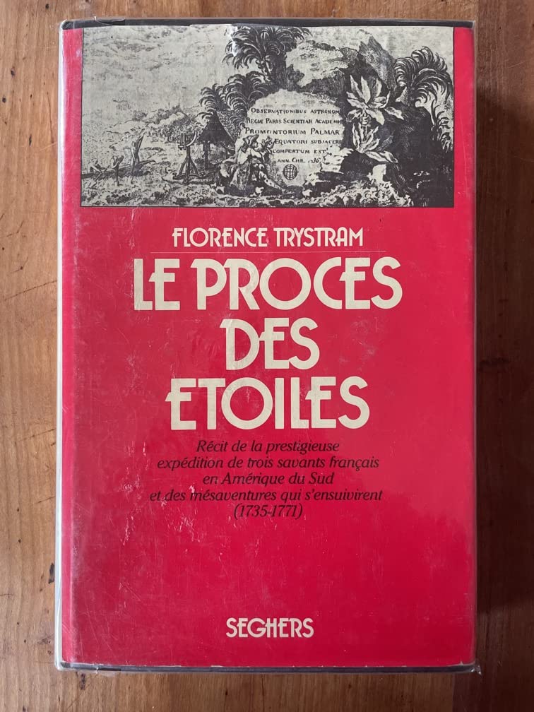 Le procès des étoiles 1735-1771.Récit de la prestigieuse expédition de trois savants français en Amérique du Sud 9782232118623