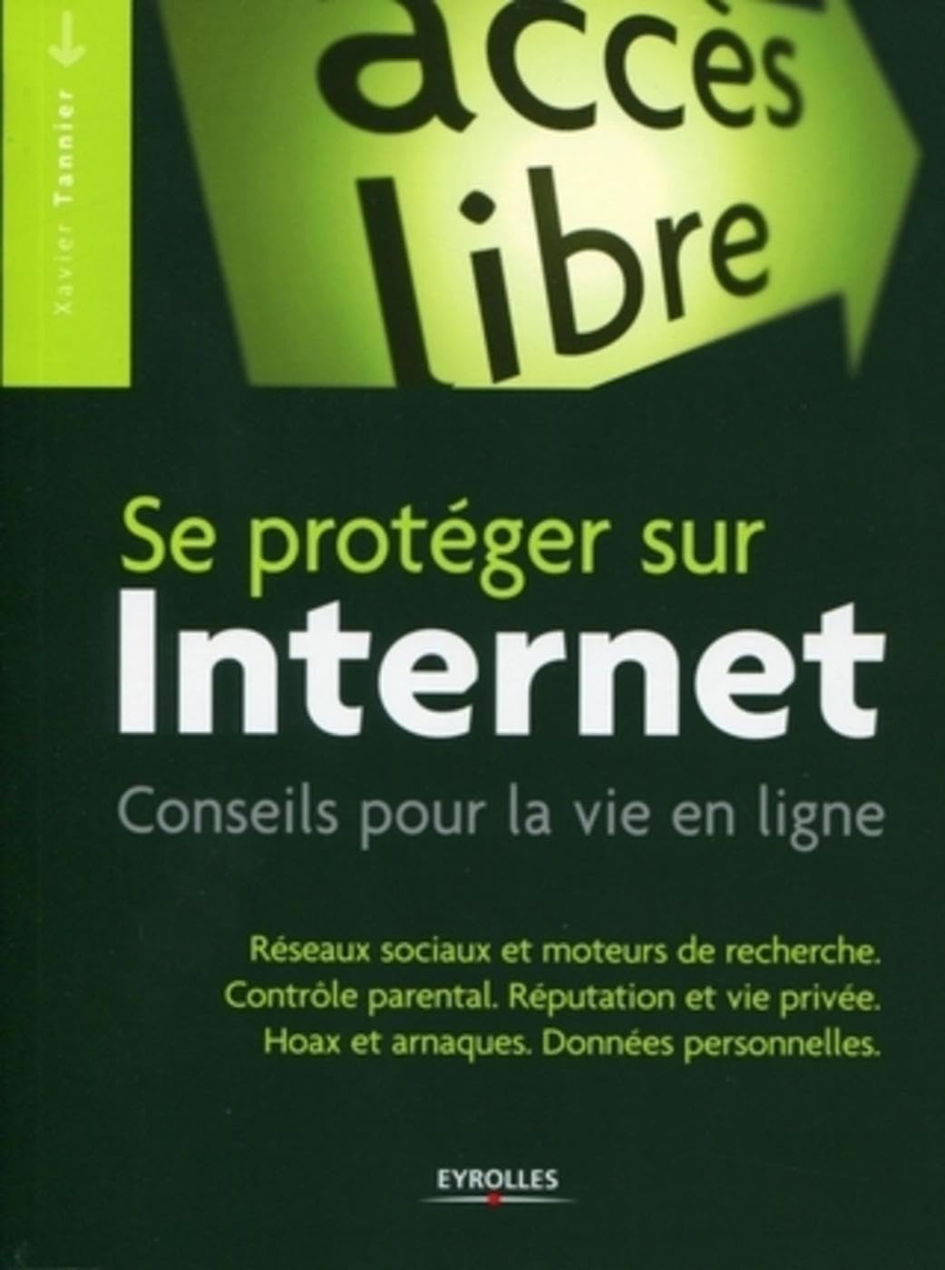 Se protéger sur Internet: Conseils pour la vie en ligne. Réseaux sociaux et moteurs de recherche. Contrôle parental. Réputation et vie privée. Hoax et arnaques.. Données personnelles. 9782212127744