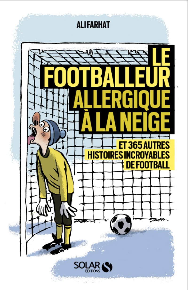 Le footballeur allergique à la neige - Et 365 autres histoires extraordinaires de football 9782263155383