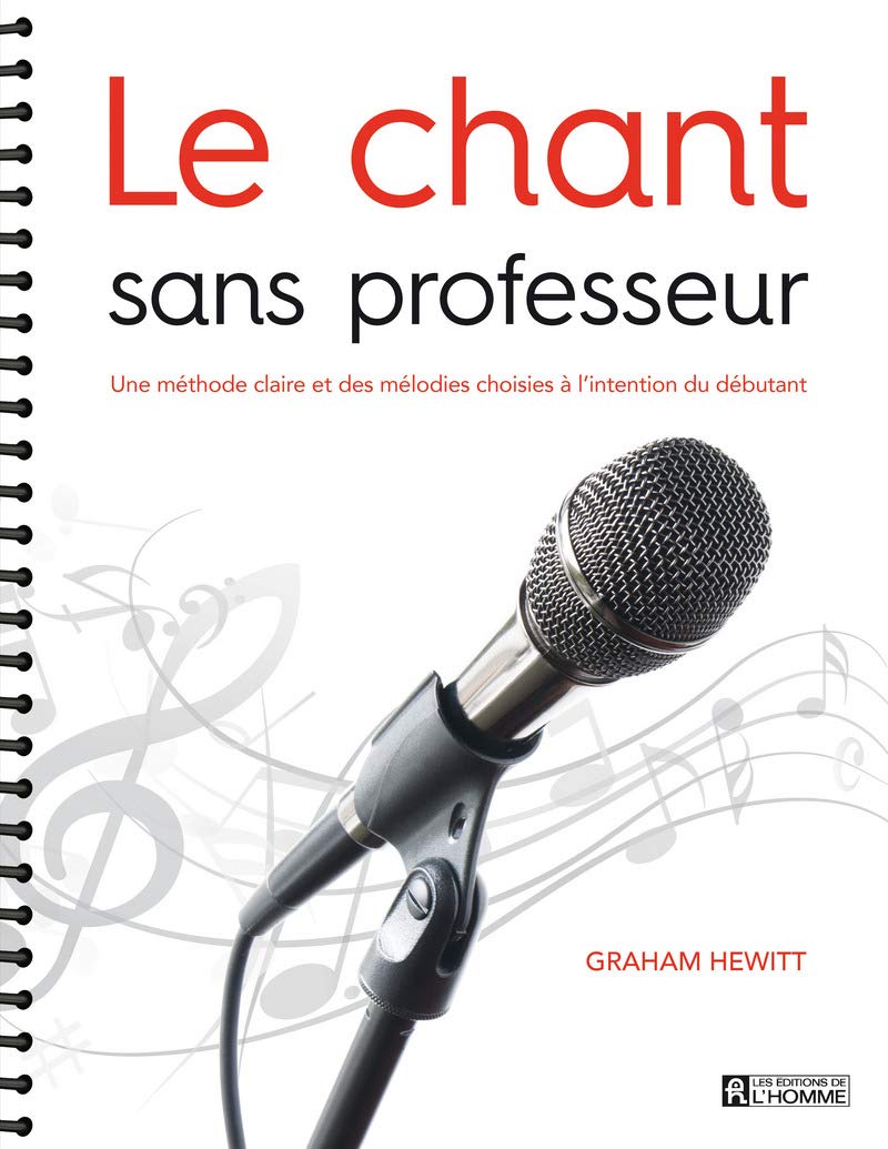 Le chant sans professeur: Une méthode claire et des mélodies choisies à l'intention du débutant 9782761943239
