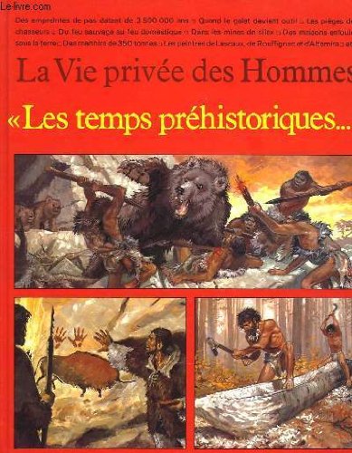 La vie privee des hommes, les temps prehistoriques 
