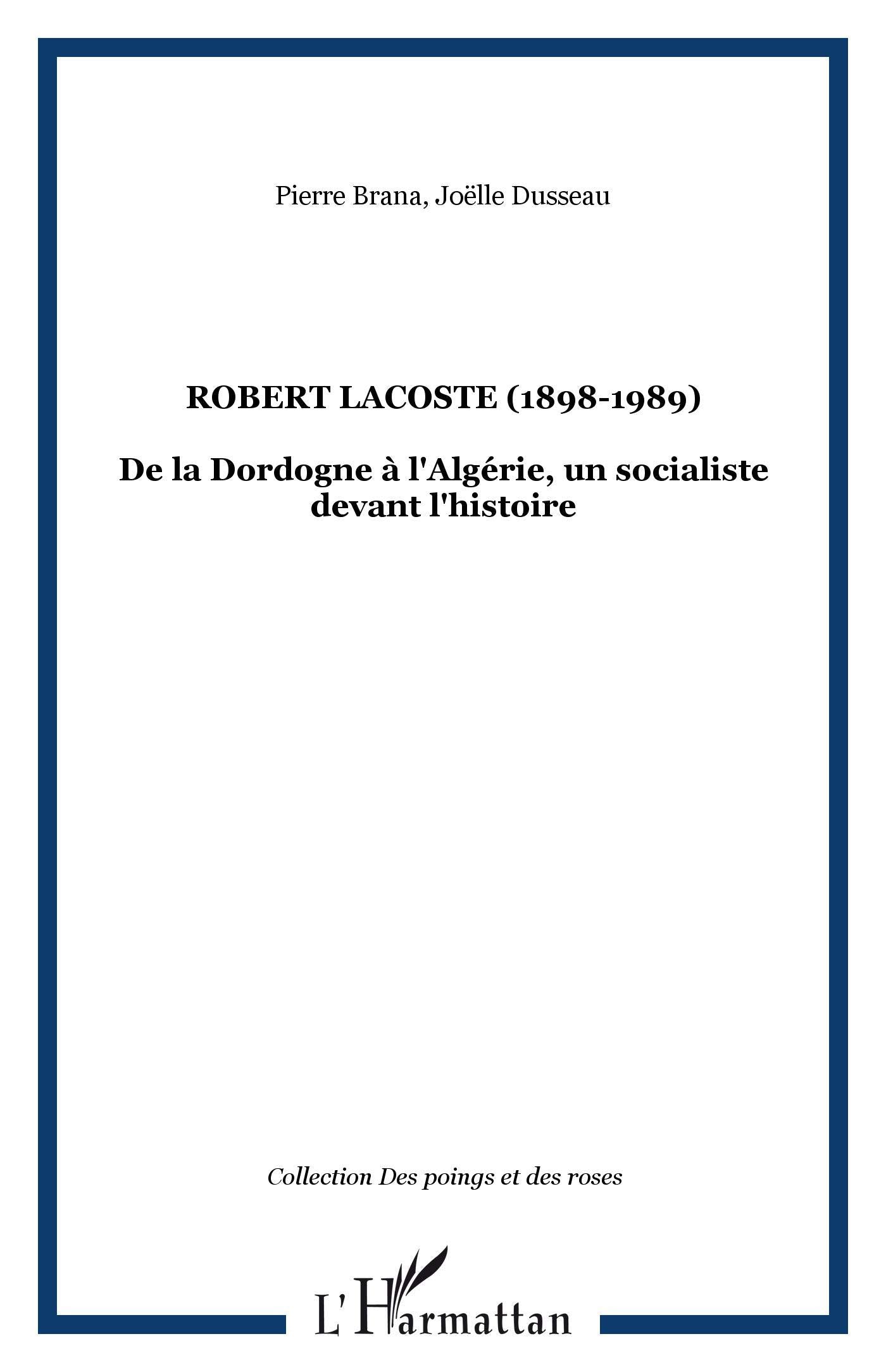 Robert Lacoste (1898-1989): De la Dordogne à l'Algérie, un socialiste devant l'histoire 9782296120778