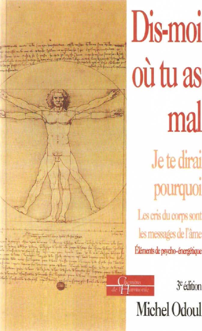 Dis-Moi Ou Tu As Mal, Je Te Dirai Pourquoi... Les Cris Du Corps Sont Des Messages De L'Ame, Elements De Psycho-Energetique, 5eme Edition 9782850766848
