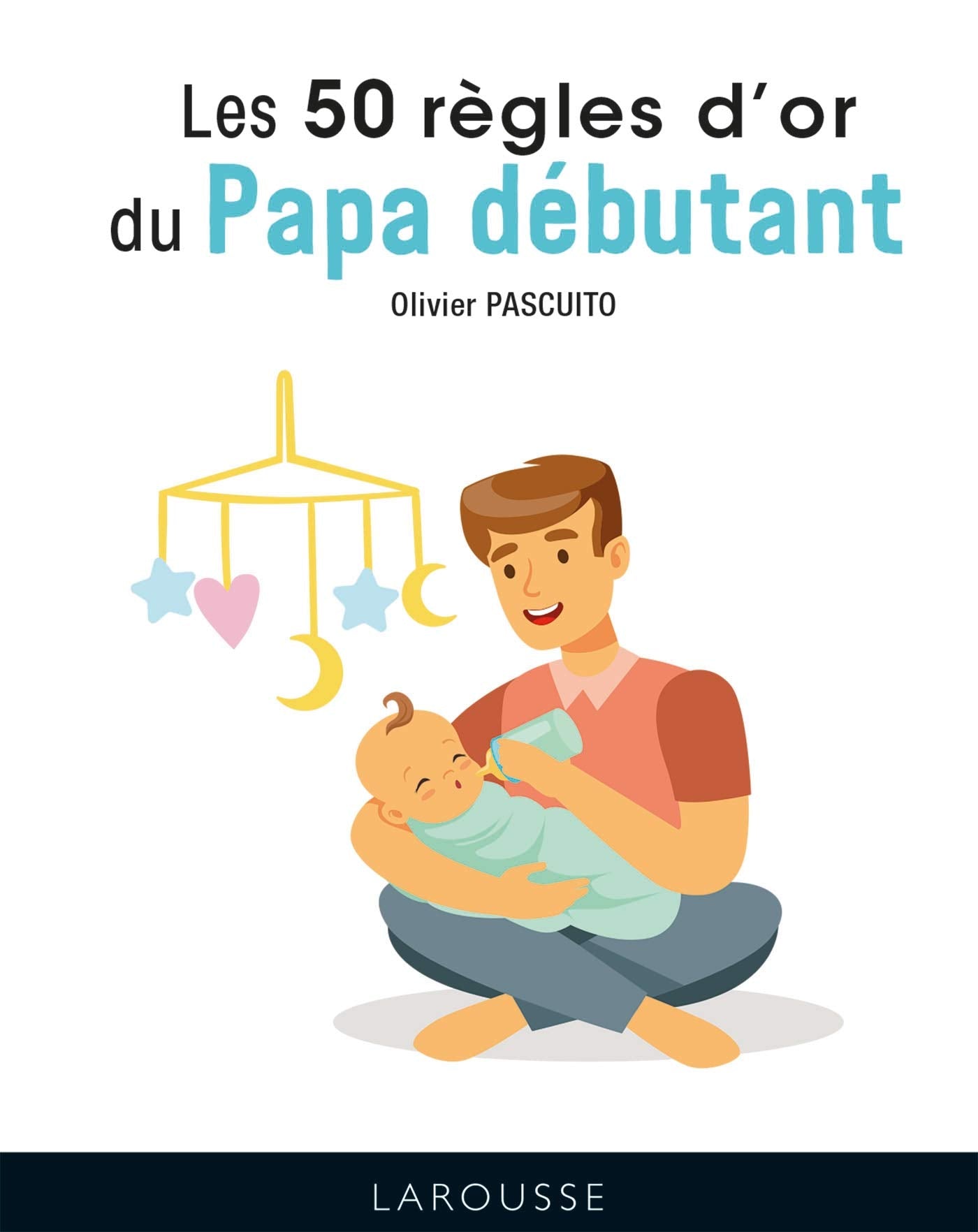 Les 50 règles d'or du papa débutant 9782035999818