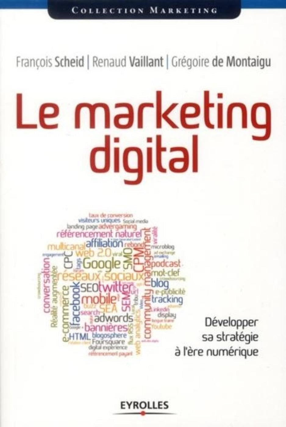 Le marketing digital: développer sa stratégie à l'ère numérique. 9782212553437