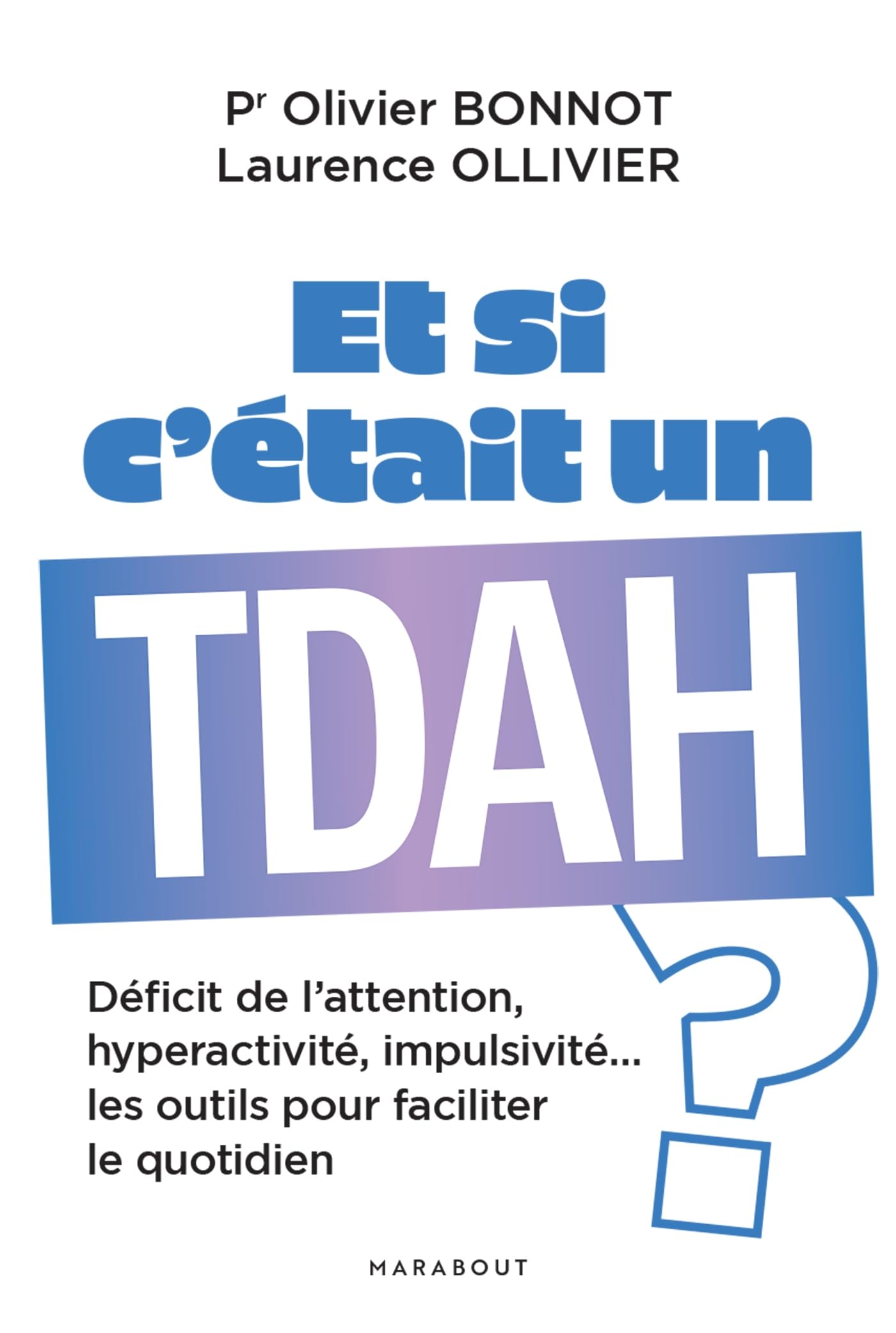 Et si c'était un TDAH ?: Déficit de l attention, hyperactivité, impulsivité les outils pour faciliter le quotidien 9782501180566